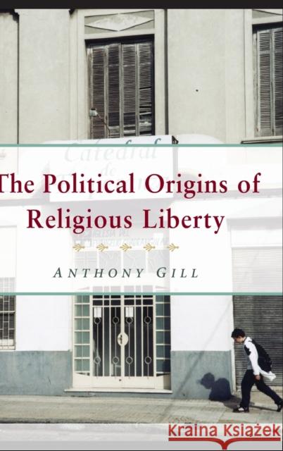 The Political Origins of Religious Liberty