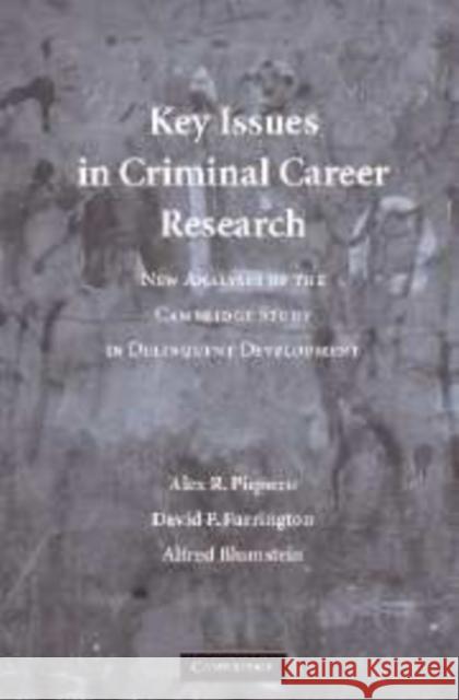 Key Issues in Criminal Career Research: New Analyses of the Cambridge Study in Delinquent Development