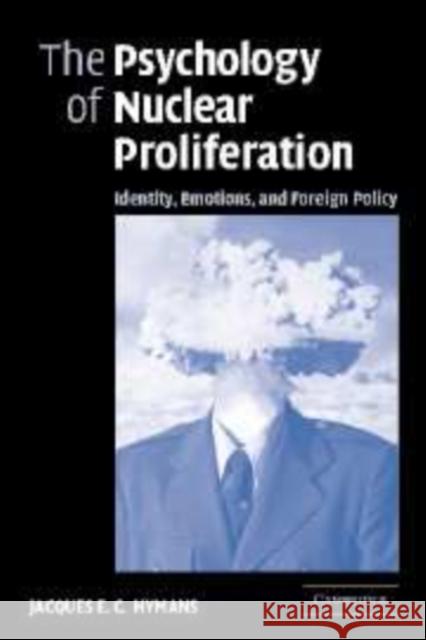 The Psychology of Nuclear Proliferation: Identity, Emotions and Foreign Policy