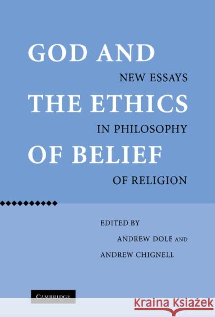 God and the Ethics of Belief: New Essays in Philosophy of Religion