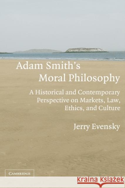 Adam Smith's Moral Philosophy: A Historical and Contemporary Perspective on Markets, Law, Ethics, and Culture