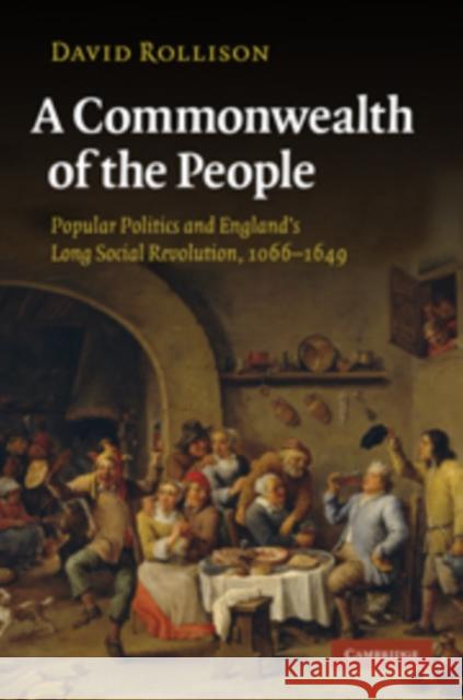 A Commonwealth of the People: Popular Politics and England's Long Social Revolution, 1066-1649