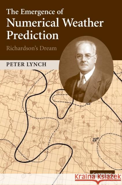 The Emergence of Numerical Weather Prediction: Richardson's Dream