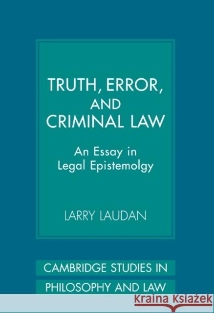 Truth, Error, and Criminal Law: An Essay in Legal Epistemology