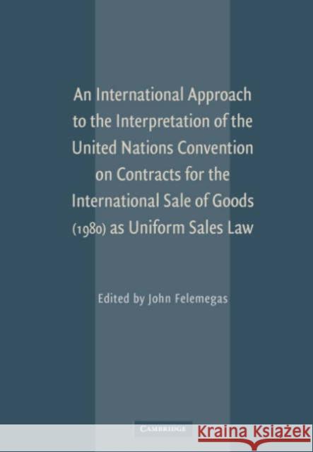 An International Approach to the Interpretation of the United Nations Convention on Contracts for the International Sale of Goods (1980) as Uniform Sa