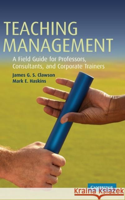 Teaching Management: A Field Guide for Professors, Corporate Trainers, and Consultants