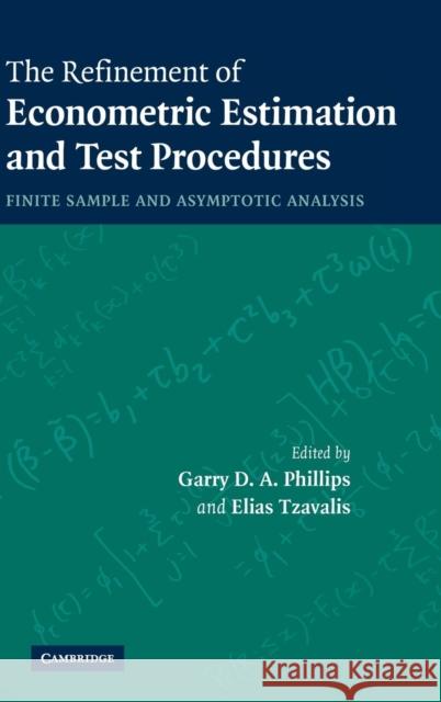 The Refinement of Econometric Estimation and Test Procedures: Finite Sample and Asymptotic Analysis