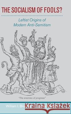 The Socialism of Fools?: Leftist Origins of Modern Anti-Semitism