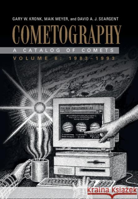 Cometography: Volume 6, 1983-1993: A Catalog of Comets