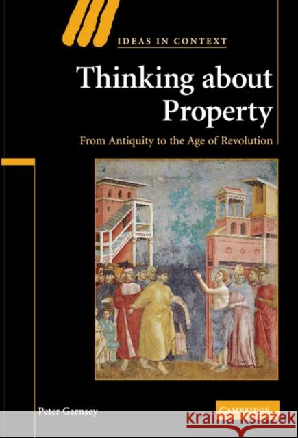 Thinking about Property: From Antiquity to the Age of Revolution