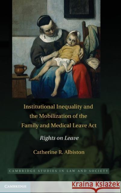 Institutional Inequality and the Mobilization of the Family and Medical Leave Act: Rights on Leave