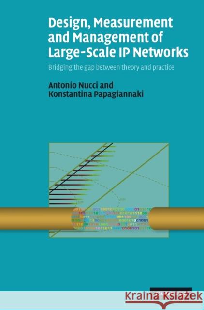 Design, Measurement and Management of Large-Scale IP Networks: Bridging the Gap Between Theory and Practice