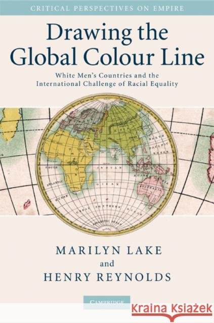 Drawing the Global Colour Line: White Men's Countries and the International Challenge of Racial Equality