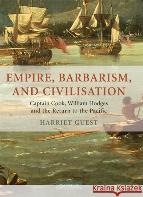 Empire, Barbarism, and Civilisation: James Cook, William Hodges, and the Return to the Pacific