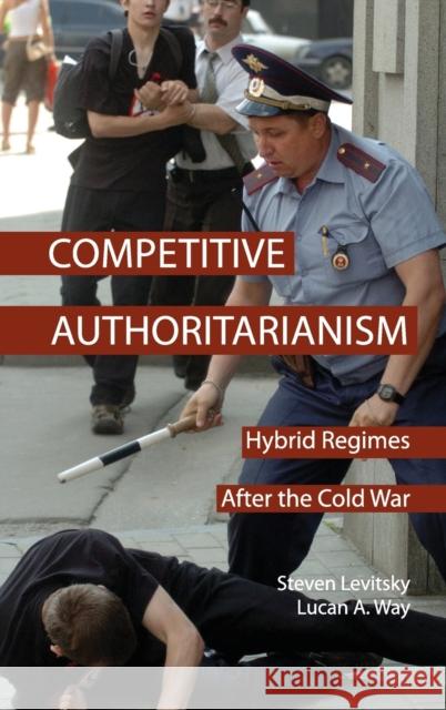 Competitive Authoritarianism: Hybrid Regimes after the Cold War