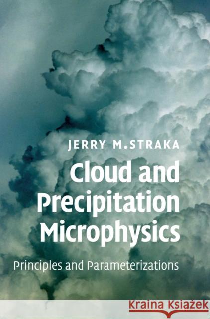 Cloud and Precipitation Microphysics: Principles and Parameterizations