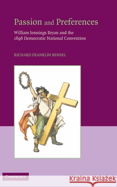 Passion and Preferences: William Jennings Bryan and the 1896 Democratic Convention