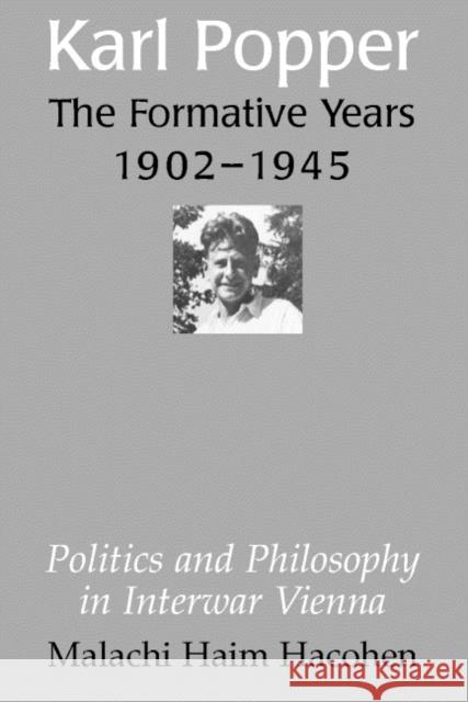 Karl Popper - The Formative Years, 1902 1945: Politics and Philosophy in Interwar Vienna