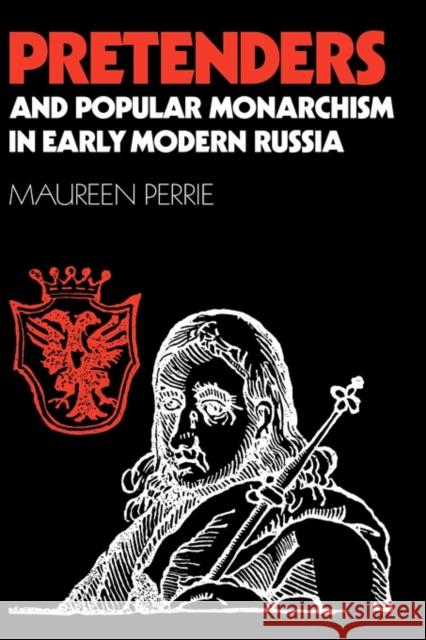 Pretenders and Popular Monarchism in Early Modern Russia: The False Tsars of the Time and Troubles