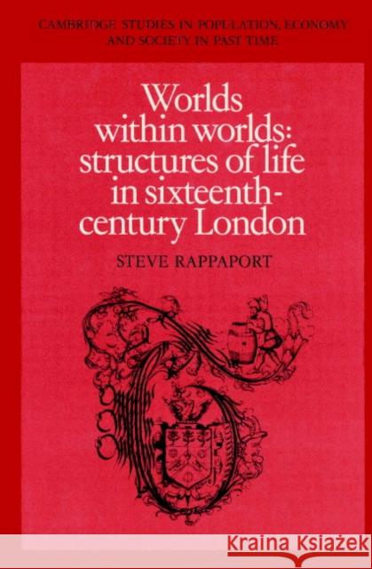 Worlds Within Worlds: Structures of Life in Sixteenth-Century London