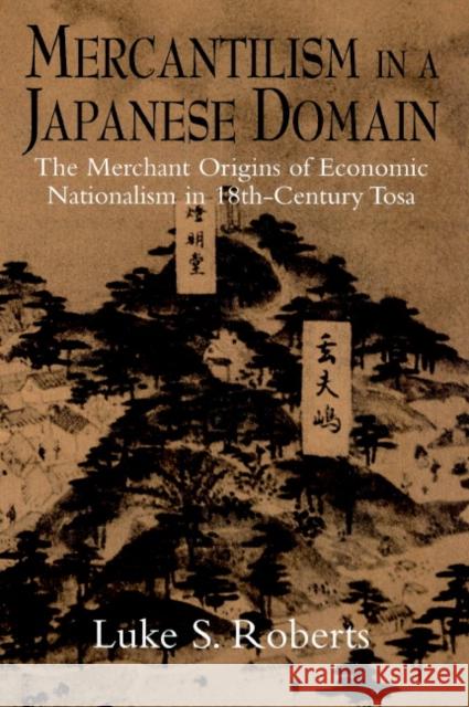 Mercantilism in a Japanese Domain: The Merchant Origins of Economic Nationalism in 18th-Century Tosa