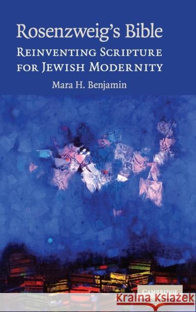 Rosenzweig's Bible: Reinventing Scripture for Jewish Modernity