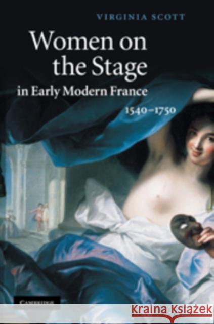 Women on the Stage in Early Modern France: 1540-1750