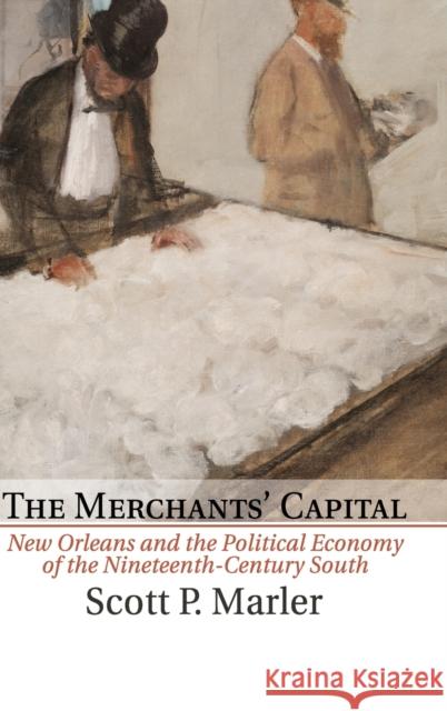 The Merchants' Capital: New Orleans and the Political Economy of the Nineteenth-Century South