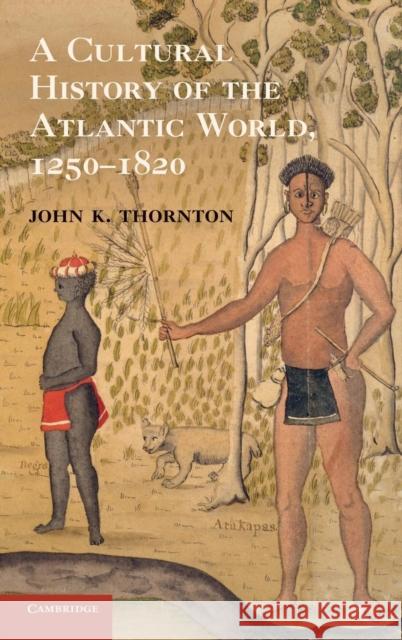 A Cultural History of the Atlantic World, 1250 1820