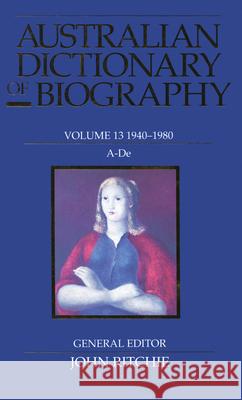 Australian Dictionary of Biography, Volume 13: 1940-1980: A-De