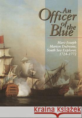 An Officer of the Blue: Marc-Joseph Marion Dufresne, South Sea Explorer 1724-1772