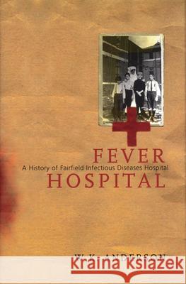 Fever Hospital: A History of Fairfield Infectious Diseases Hospital