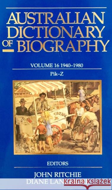 Australian Dictionary of Biography Volume 16: 1940-1980, Pik-Z