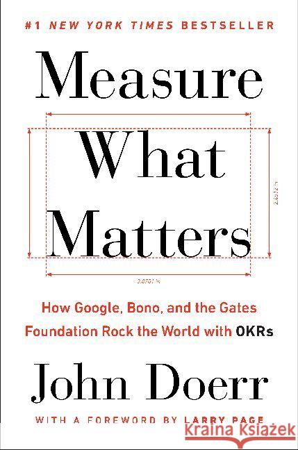 Measure What Matters : How Google, Bono, and the Gates Foundation Rock the World with OKRs