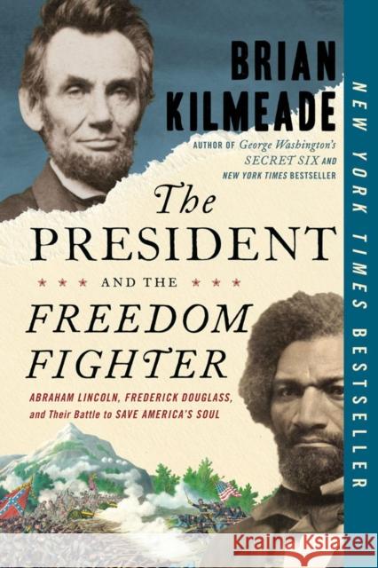 The President and the Freedom Fighter: Abraham Lincoln, Frederick Douglass, and Their Battle to Save America's Soul