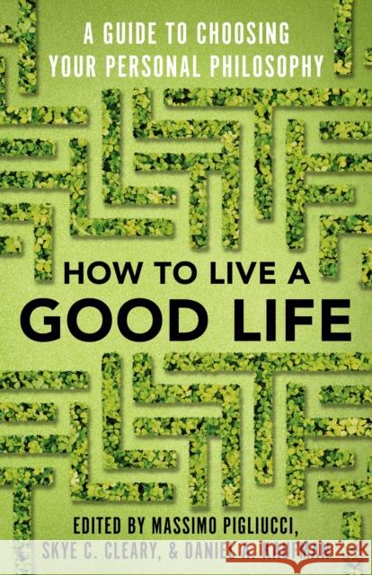 How to Live a Good Life: A Guide to Choosing Your Personal Philosophy