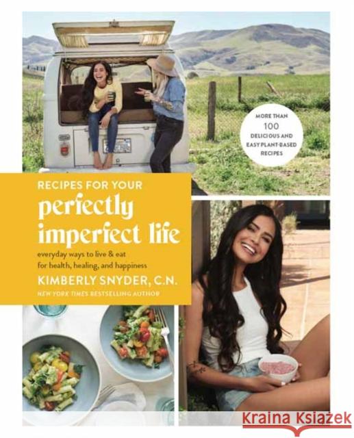 Recipes for Your Perfectly Imperfect Life: Everyday Ways to Eat for Health, Confidence, and Happiness
