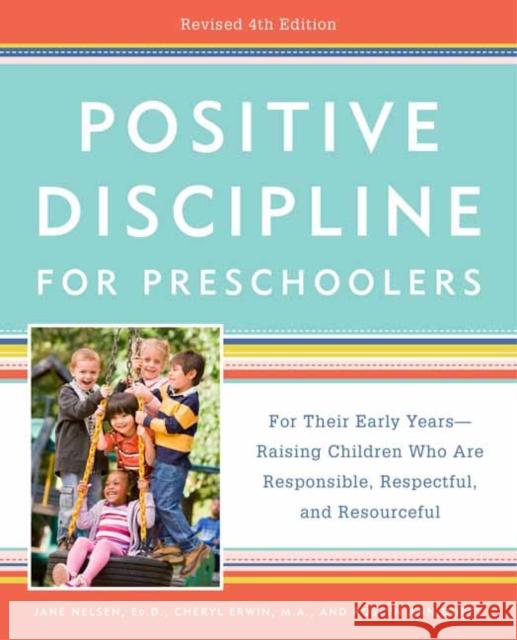 Positive Discipline for Preschoolers: For Their Early Years -- Raising Children Who Are Responsible, Respectful, and Resourceful