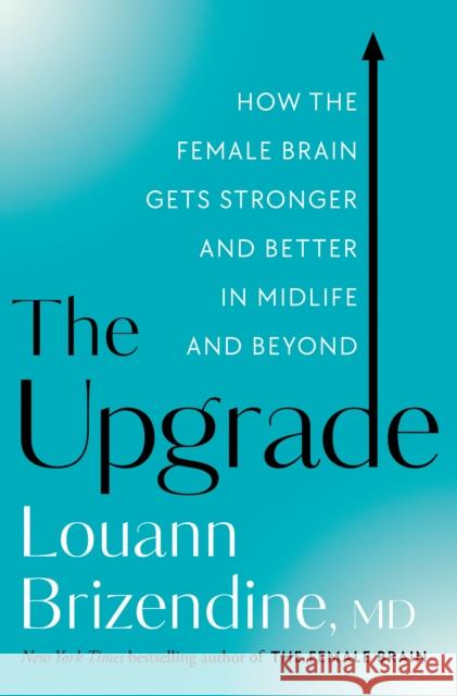 The Upgrade: How the Female Brain Gets Stronger and Better in Midlife and Beyond