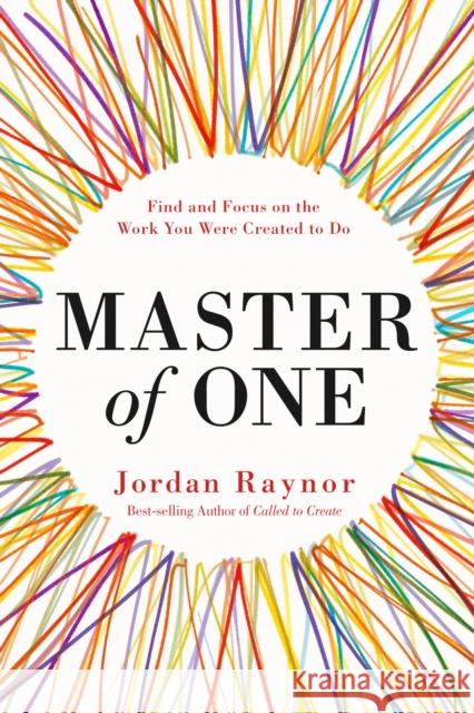 Master of One: Find and Focus on the Work you Were Created to Do