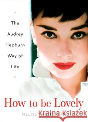 How to Be Lovely: The Audrey Hepburn Way of Life