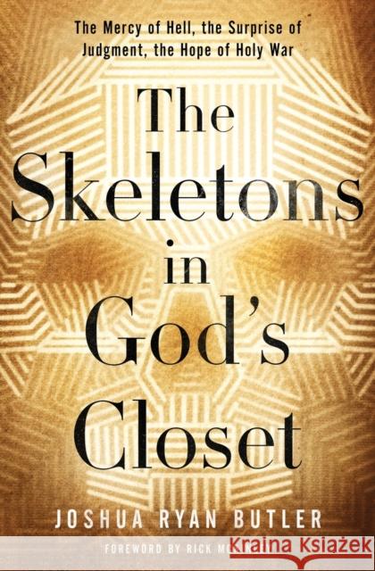 The Skeletons in God's Closet: The Mercy of Hell, the Surprise of Judgment, the Hope of Holy War