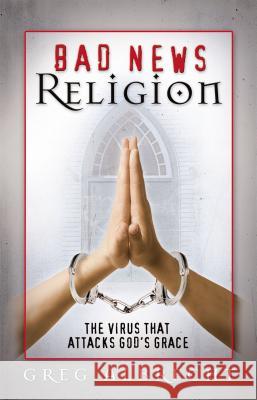 Bad News Religion: The Virus That Attacks God's Grace