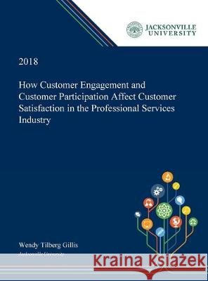 How Customer Engagement and Customer Participation Affect Customer Satisfaction in the Professional Services Industry