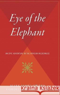 Eye of the Elephant: An Epic Adventure Int He African Wilderness