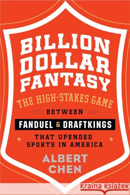 Billion Dollar Fantasy: The High-Stakes Game Between FanDuel and DraftKings That Upended Sports in America