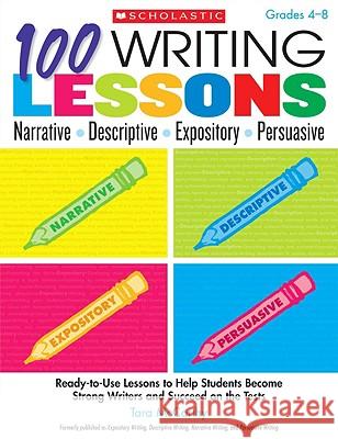 100 Writing Lessons: Narrative, Descriptive, Expository, Persuasive, Grades 4-8: Ready-To-Use Lessons to Help Students Become Strong Writers and Succe