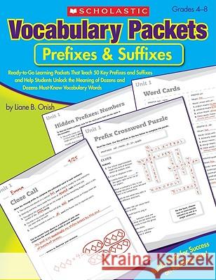 Vocabulary Packets: Prefixes & Suffixes: Ready-To-Go Learning Packets That Teach 50 Key Prefixes and Suffixes and Help Students Unlock the Meaning of