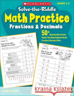 Solve-The-Riddle Math Practice: Fractions & Decimals: 50+ Reproducible Activity Sheets That Help Students Master Fraction & Decimal Skills