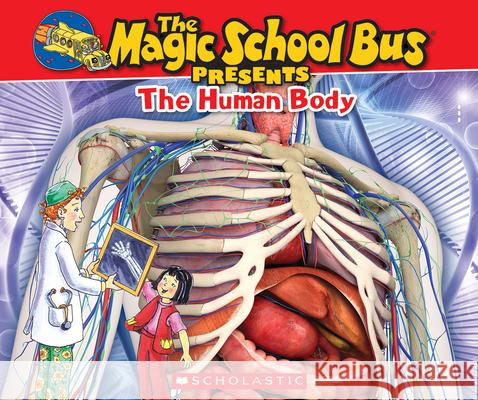 The Magic School Bus Presents: The Human Body: A Nonfiction Companion to the Original Magic School Bus Series